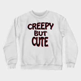 Creepy but cute Crewneck Sweatshirt